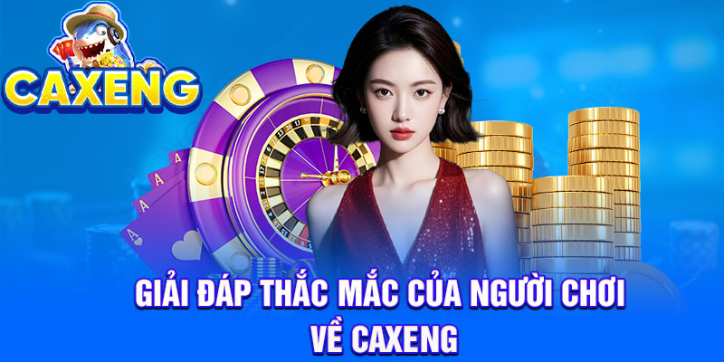 Giải đáp thắc mắc của người chơi về Caxeng