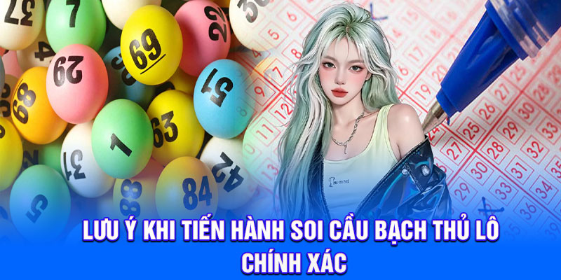 Lưu ý khi tiến hành soi cầu bạch thủ lô chính xác