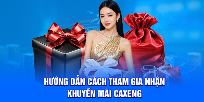 Hướng dẫn cách tham gia nhận khuyến mãi Caxeng