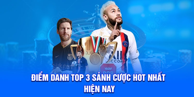 Điểm danh top 3 sảnh cược hot nhất hiện nay