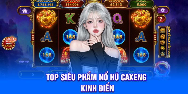 Top siêu phẩm nổ hũ Caxeng kinh điển