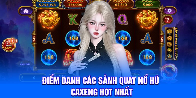 Điểm danh các sảnh quay nổ hũ Caxeng hot nhất