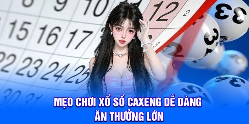 Mẹo chơi xổ số Caxeng dễ dàng ăn thưởng lớn