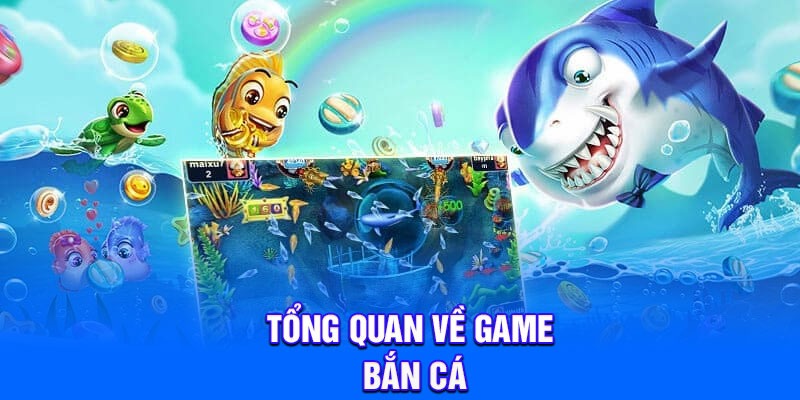 Tổng quan về game bắn cá