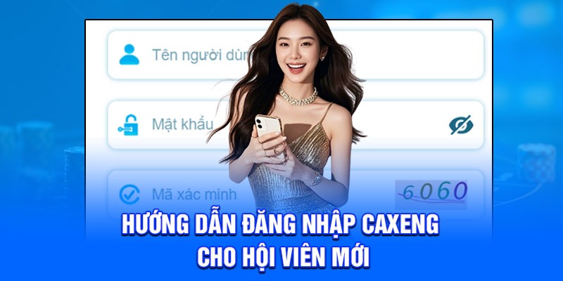 Hướng dẫn đăng nhập Caxeng cho hội viên mới