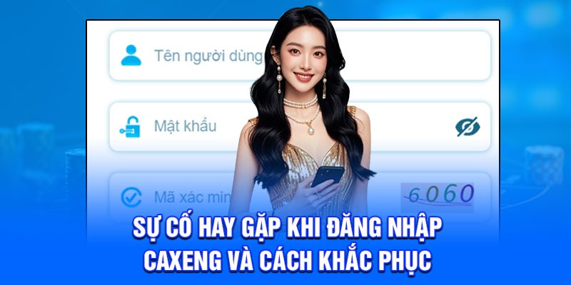 Sự cố hay gặp khi đăng nhập Caxeng và cách khắc phục