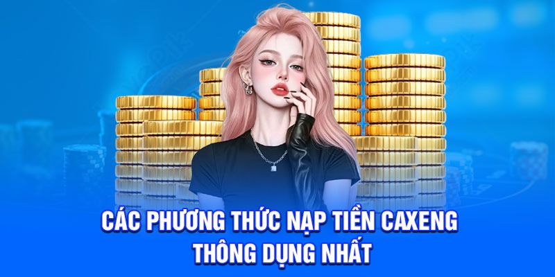Các phương thức nạp tiền Caxeng thông dụng nhất
