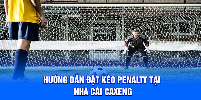 Hướng dẫn đặt kèo Penalty tại nhà cái Caxeng