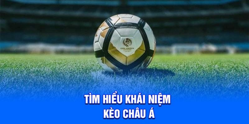Tìm hiểu khái niệm kèo châu Á