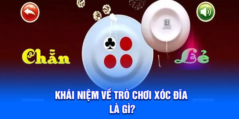 Khái niệm về trò chơi Xóc đĩa là gì?
