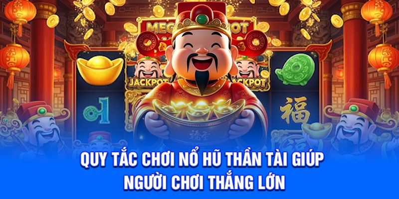 Quy tắc chơi nổ hũ thần tài giúp người chơi thắng lớn