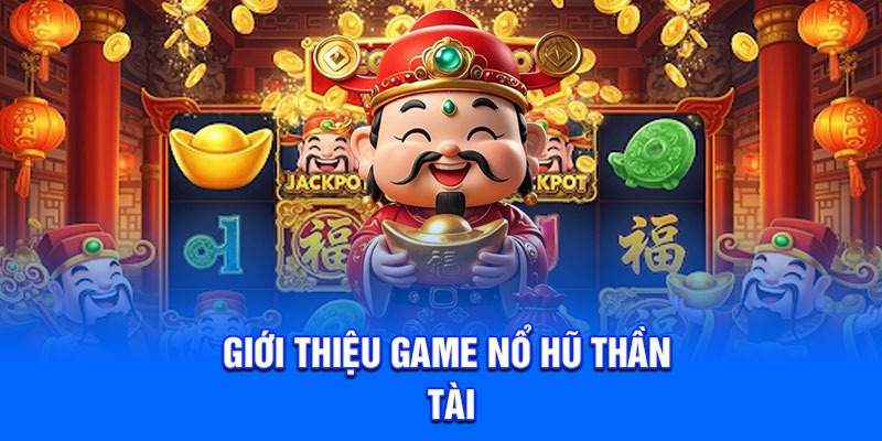 Giới thiệu game nổ hũ thần tài